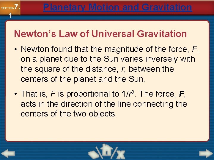 7. SECTION 1 Planetary Motion and Gravitation Newton’s Law of Universal Gravitation • Newton