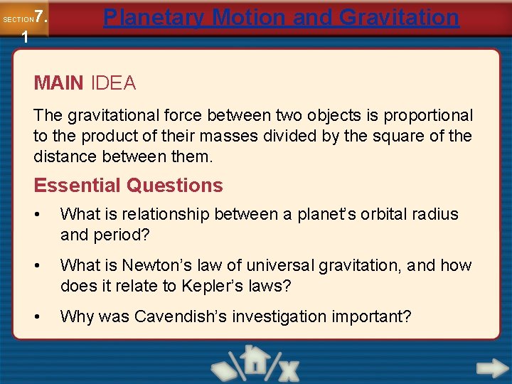 7. SECTION 1 Planetary Motion and Gravitation MAIN IDEA The gravitational force between two