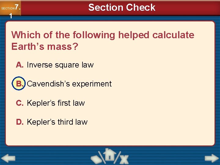 7. SECTION 1 Section Check Which of the following helped calculate Earth’s mass? A.