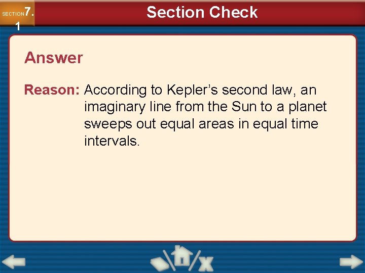 7. SECTION 1 Section Check Answer Reason: According to Kepler’s second law, an imaginary