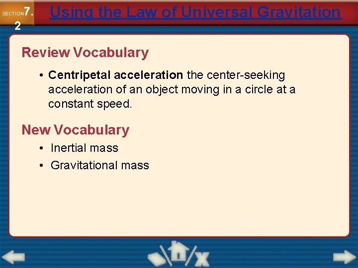 7. SECTION 2 Using the Law of Universal Gravitation Review Vocabulary • Centripetal acceleration