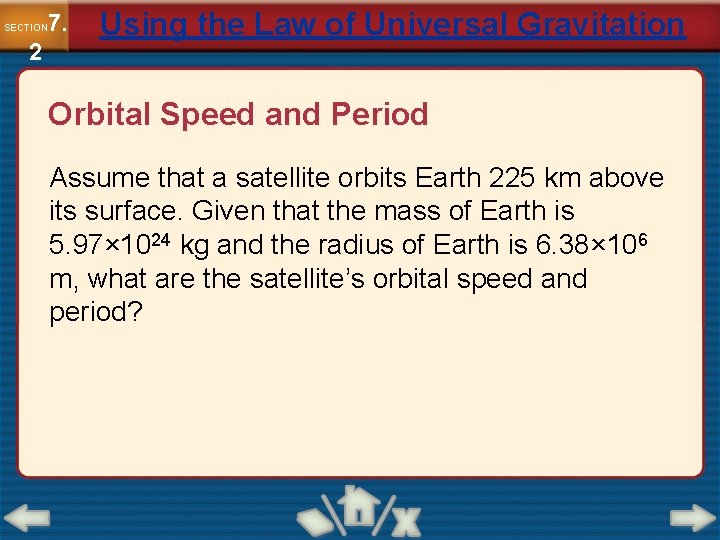 7. SECTION 2 Using the Law of Universal Gravitation Orbital Speed and Period Assume