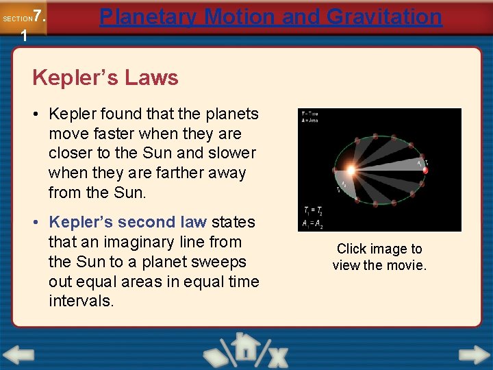 7. SECTION 1 Planetary Motion and Gravitation Kepler’s Laws • Kepler found that the