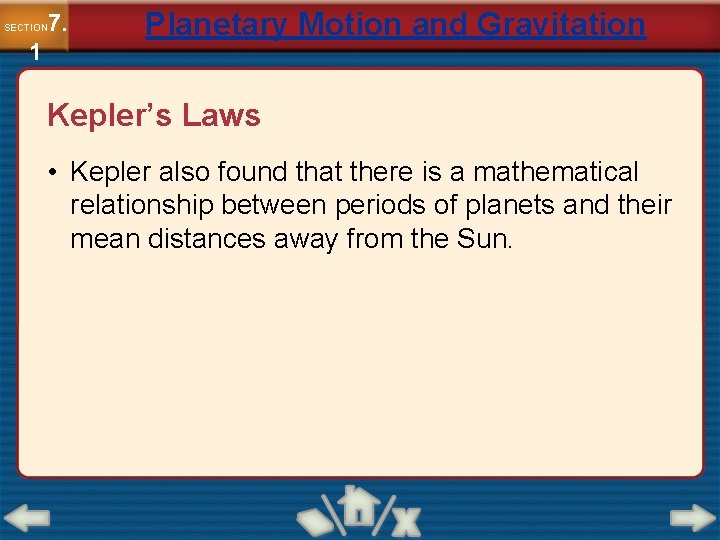 7. SECTION 1 Planetary Motion and Gravitation Kepler’s Laws • Kepler also found that