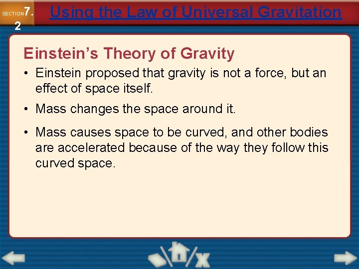 7. SECTION 2 Using the Law of Universal Gravitation Einstein’s Theory of Gravity •