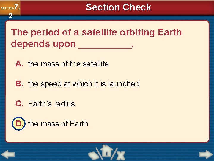 7. SECTION 2 Section Check The period of a satellite orbiting Earth depends upon