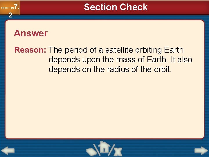 7. SECTION 2 Section Check Answer Reason: The period of a satellite orbiting Earth