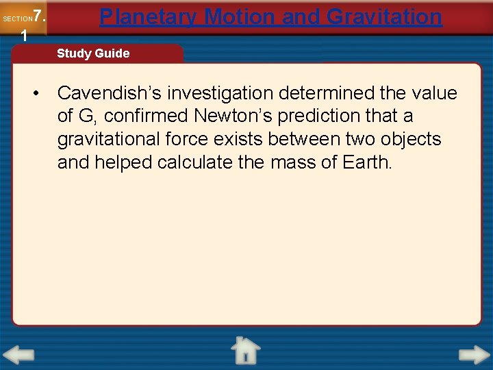 7. SECTION 1 Planetary Motion and Gravitation Study Guide • Cavendish’s investigation determined the