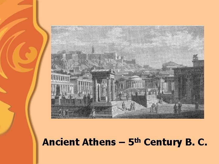 Ancient Athens – 5 th Century B. C. 