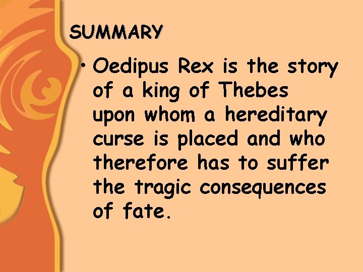 SUMMARY • Oedipus Rex is the story of a king of Thebes upon whom