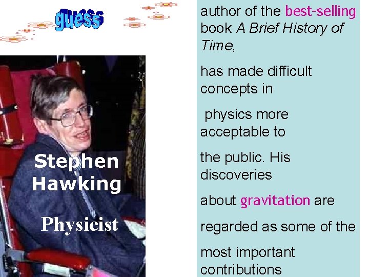 author of the best-selling book A Brief History of Time, has made difficult concepts