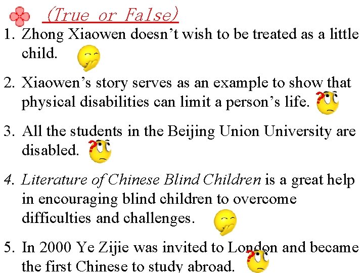(True or False) 1. Zhong Xiaowen doesn’t wish to be treated as a little