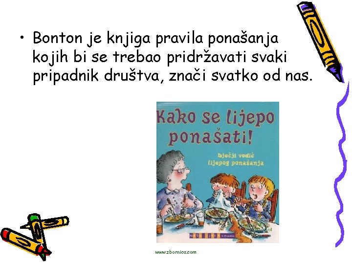  • Bonton je knjiga pravila ponašanja kojih bi se trebao pridržavati svaki pripadnik