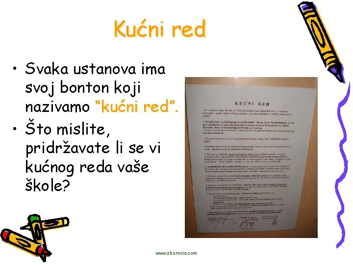 Kućni red • Svaka ustanova ima svoj bonton koji nazivamo “kućni red”. • Što