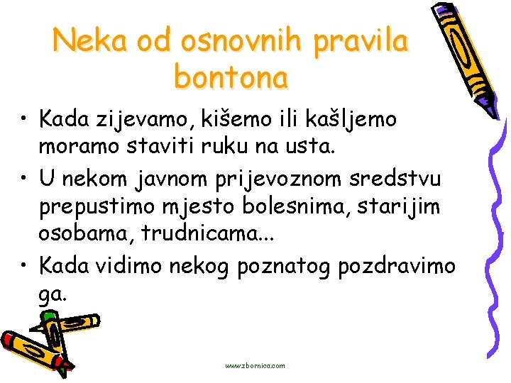 Neka od osnovnih pravila bontona • Kada zijevamo, kišemo ili kašljemo moramo staviti ruku