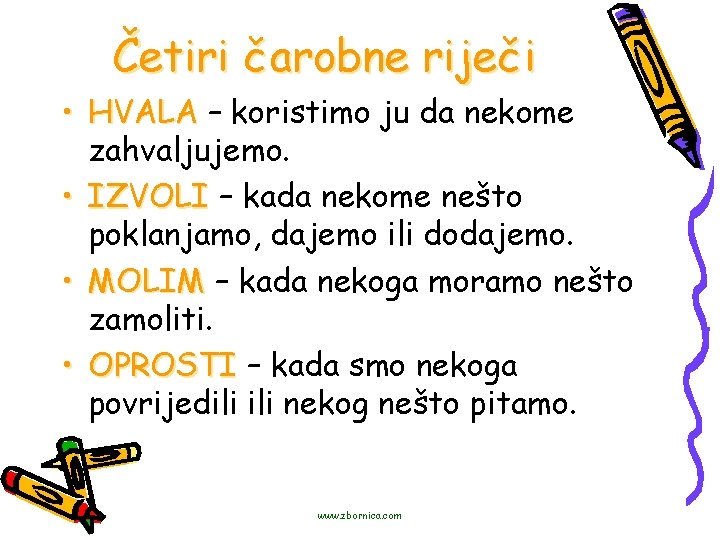 Četiri čarobne riječi • HVALA – koristimo ju da nekome zahvaljujemo. • IZVOLI –