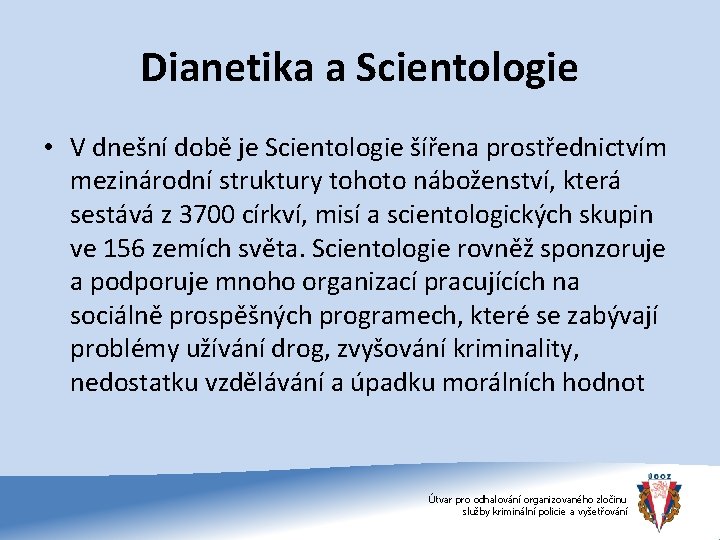 Dianetika a Scientologie • V dnešní době je Scientologie šířena prostřednictvím mezinárodní struktury tohoto