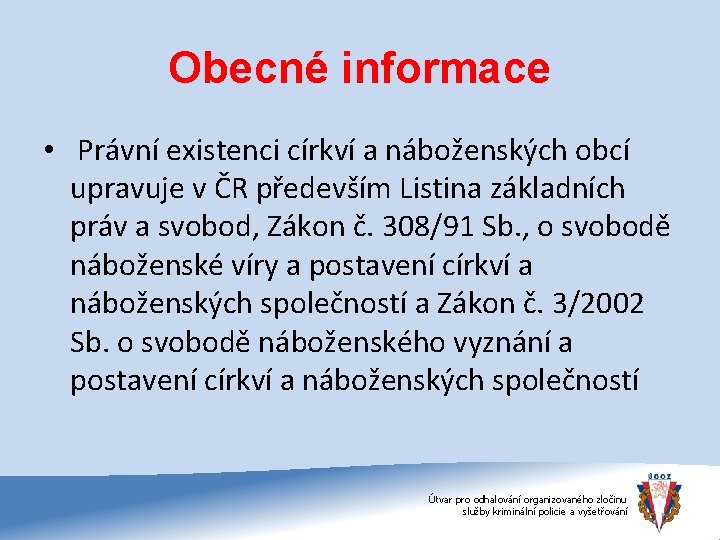 Obecné informace • Právní existenci církví a náboženských obcí upravuje v ČR především Listina