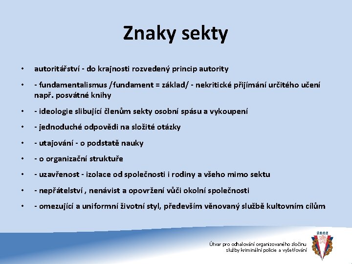 Znaky sekty • autoritářství - do krajnosti rozvedený princip autority • - fundamentalismus /fundament