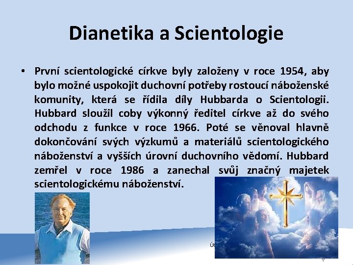 Dianetika a Scientologie • První scientologické církve byly založeny v roce 1954, aby bylo