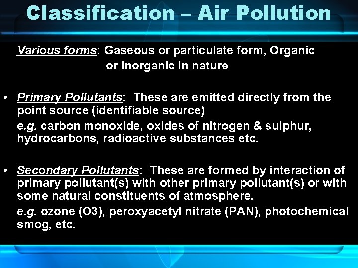 Classification – Air Pollution Various forms: Gaseous or particulate form, Organic or Inorganic in