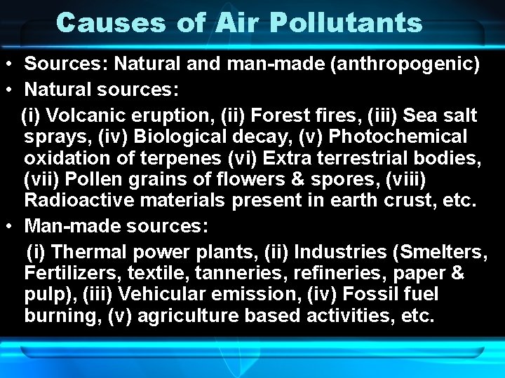 Causes of Air Pollutants • Sources: Natural and man-made (anthropogenic) • Natural sources: (i)