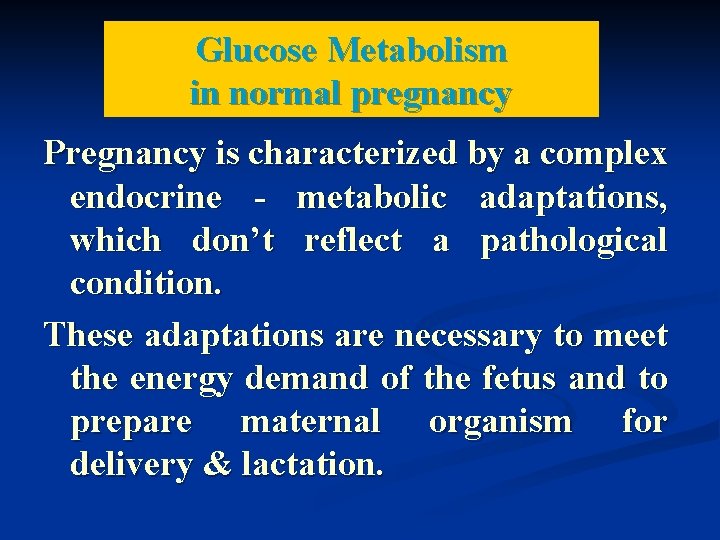 Glucose Metabolism in normal pregnancy Pregnancy is characterized by a complex endocrine - metabolic