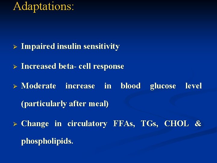 Adaptations: Ø Impaired insulin sensitivity Ø Increased beta- cell response Ø Moderate increase in