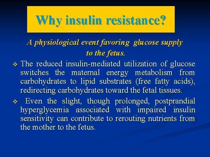 Why insulin resistance? A physiological event favoring glucose supply to the fetus. v The