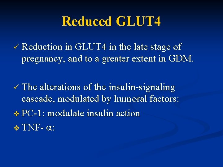 Reduced GLUT 4 ü Reduction in GLUT 4 in the late stage of pregnancy,
