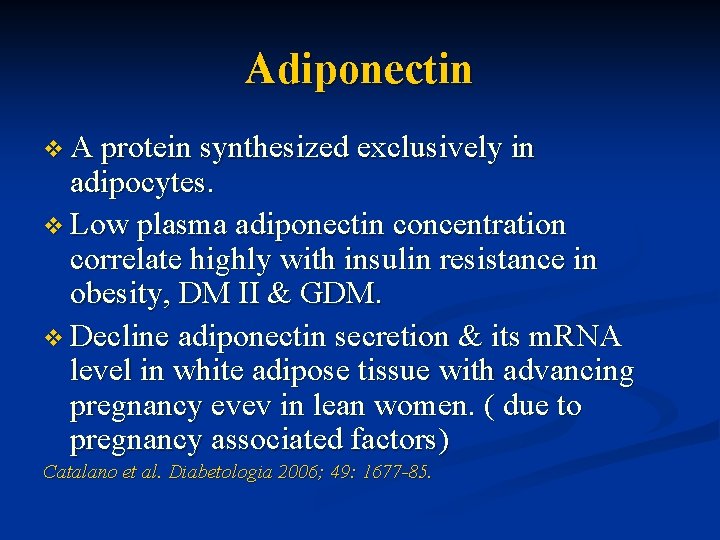 Adiponectin v A protein synthesized exclusively in adipocytes. v Low plasma adiponectin concentration correlate