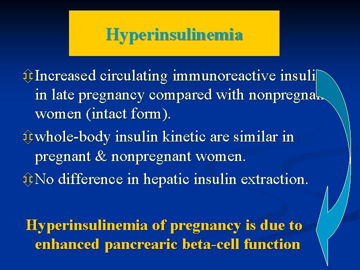 Hyperinsulinemia Increased circulating immunoreactive insulin in late pregnancy compared with nonpregnant women (intact form).