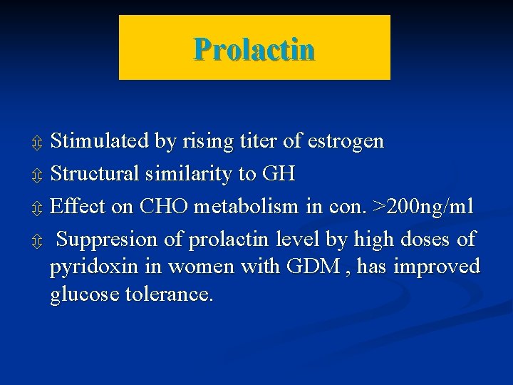 Prolactin Stimulated by rising titer of estrogen Structural similarity to GH Effect on CHO