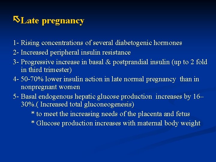  Late pregnancy 1 - Rising concentrations of several diabetogenic hormones 2 - Increased