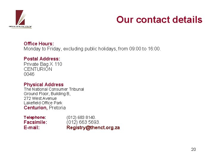 Our contact details Office Hours: Monday to Friday, excluding public holidays, from 09: 00