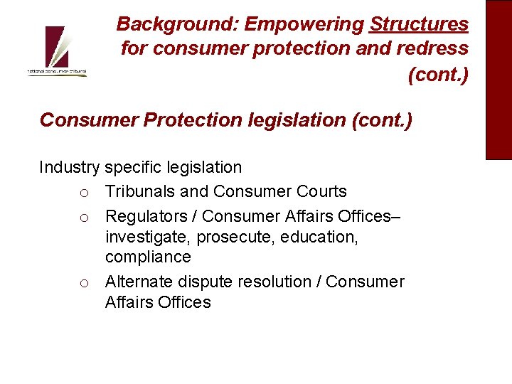Background: Empowering Structures for consumer protection and redress (cont. ) Consumer Protection legislation (cont.