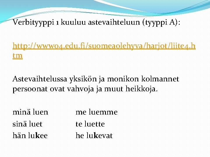 Verbityyppi 1 kuuluu astevaihteluun (tyyppi A): http: //www 04. edu. fi/suomeaolehyva/harjot/liite 4. h tm