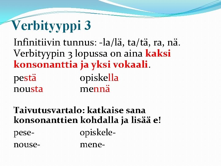 Verbityyppi 3 Infinitiivin tunnus: -la/lä, ta/tä, ra, nä. Verbityypin 3 lopussa on aina kaksi