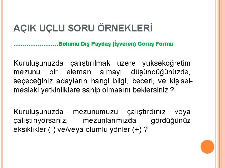 AÇIK UÇLU SORU ÖRNEKLERİ …………Bölümü Dış Paydaş (İşveren) Görüş Formu Kuruluşunuzda çalıştırılmak üzere yükseköğretim