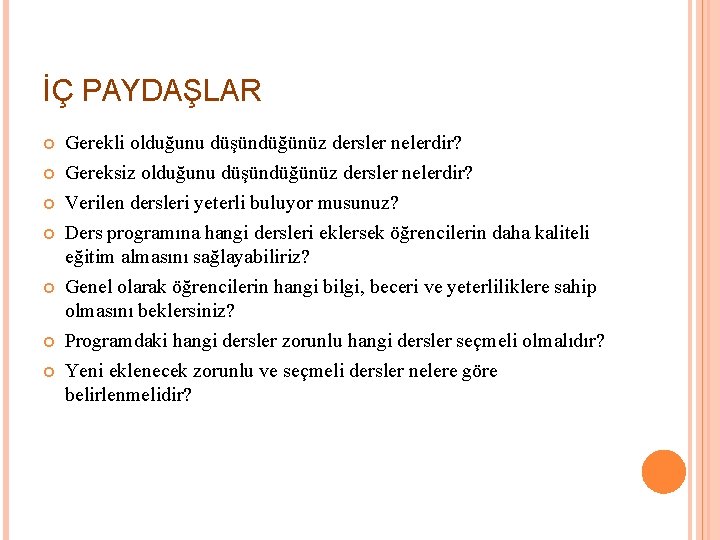 İÇ PAYDAŞLAR Gerekli olduğunu düşündüğünüz dersler nelerdir? Gereksiz olduğunu düşündüğünüz dersler nelerdir? Verilen dersleri