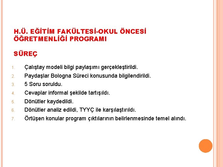 H. Ü. EĞİTİM FAKÜLTESİ-OKUL ÖNCESİ ÖĞRETMENLİĞİ PROGRAMI SÜREÇ 1. Çalıştay modeli bilgi paylaşımı gerçekleştirildi.