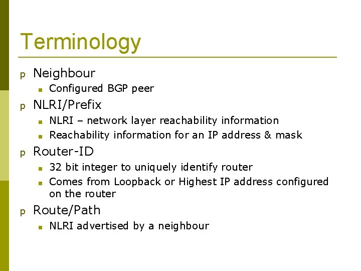 Terminology p Neighbour ■ p NLRI/Prefix ■ ■ p NLRI – network layer reachability