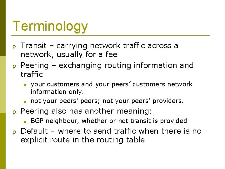 Terminology p p Transit – carrying network traffic across a network, usually for a