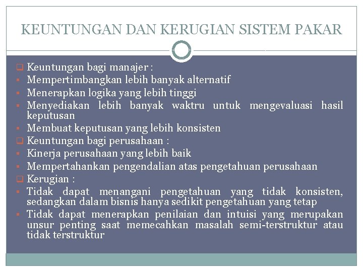 KEUNTUNGAN DAN KERUGIAN SISTEM PAKAR q Keuntungan bagi manajer : § Mempertimbangkan lebih banyak