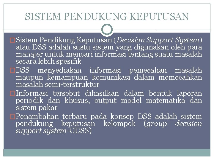 SISTEM PENDUKUNG KEPUTUSAN �Sistem Pendikung Keputusan (Decision Support System) atau DSS adalah sustu sistem