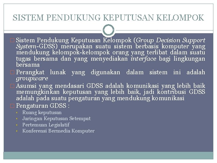 SISTEM PENDUKUNG KEPUTUSAN KELOMPOK � Sistem Pendukung Keputusan Kelompok (Group Decision Support System-GDSS) merupakan