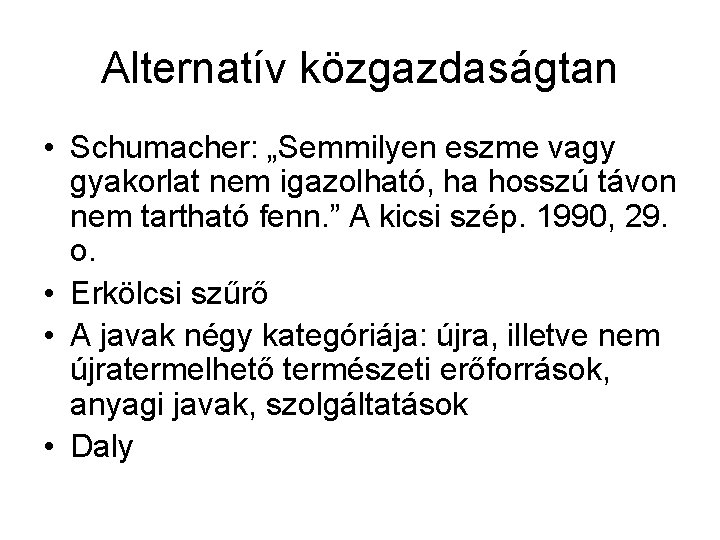 Alternatív közgazdaságtan • Schumacher: „Semmilyen eszme vagy gyakorlat nem igazolható, ha hosszú távon nem