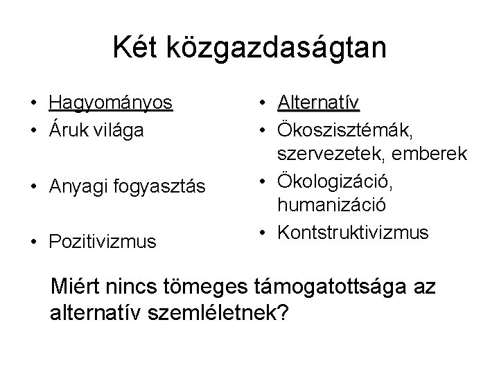 Két közgazdaságtan • Hagyományos • Áruk világa • Anyagi fogyasztás • Pozitivizmus • Alternatív