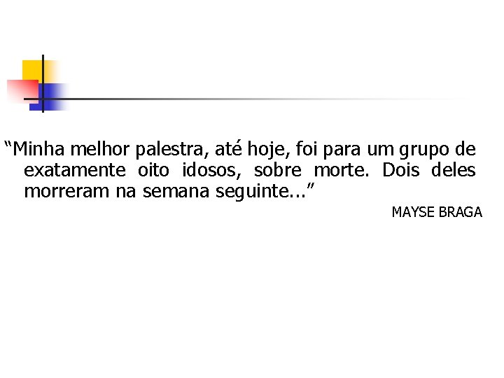 “Minha melhor palestra, até hoje, foi para um grupo de exatamente oito idosos, sobre