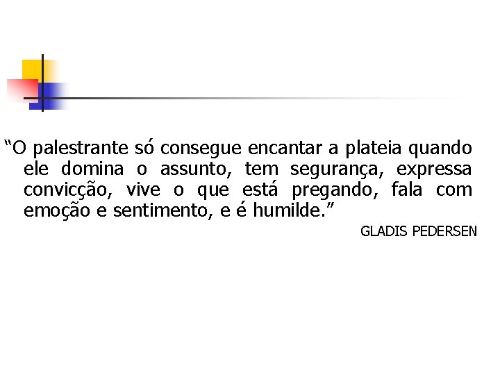 “O palestrante só consegue encantar a plateia quando ele domina o assunto, tem segurança,